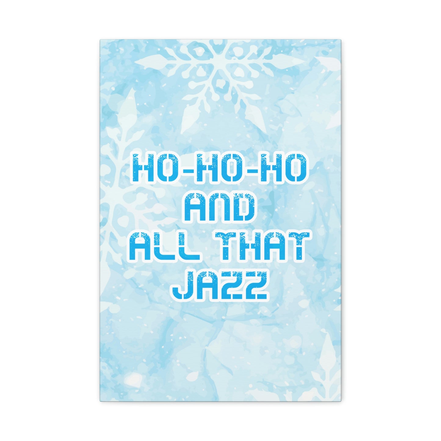 Ho Ho Ho Time And All That Jazz Snowflake Motivation Slogan Aesthetic Classic Art Canvas Gallery Wraps