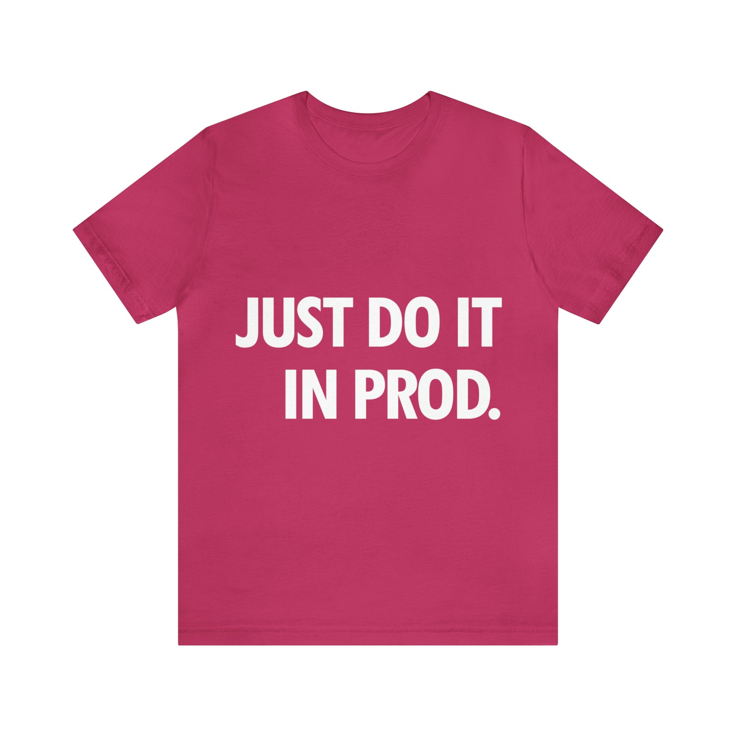 Just Do It In Prod Programming Jokes Programming Humor Unisex Jersey Short Sleeve T-Shirt