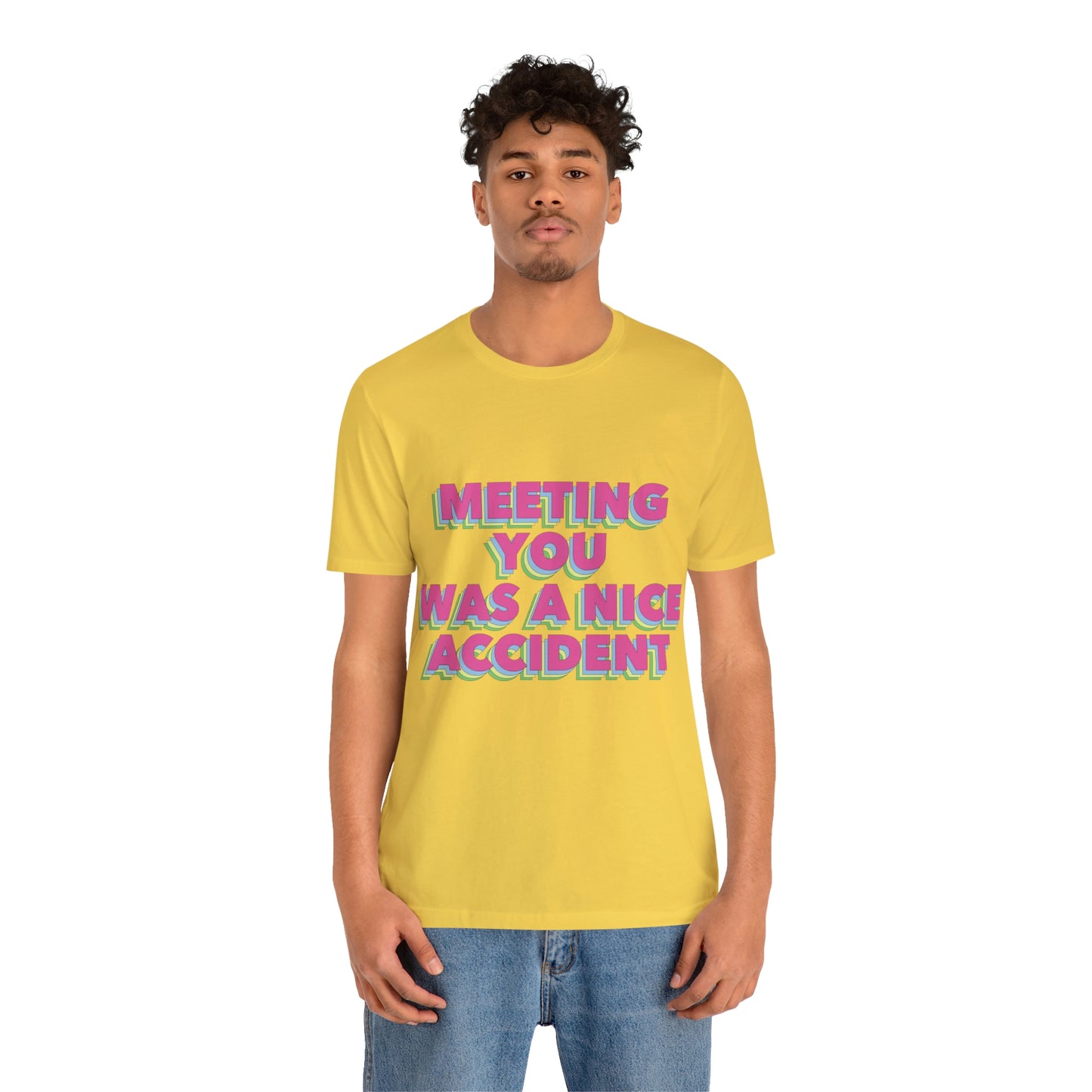 Meeting You Was A Nice Accident Humor Quotes Retro Text Art Unisex Jersey Short Sleeve T-Shirt