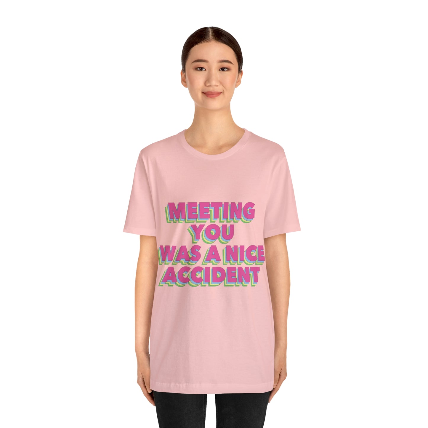 Meeting You Was A Nice Accident Humor Quotes Retro Text Art Unisex Jersey Short Sleeve T-Shirt