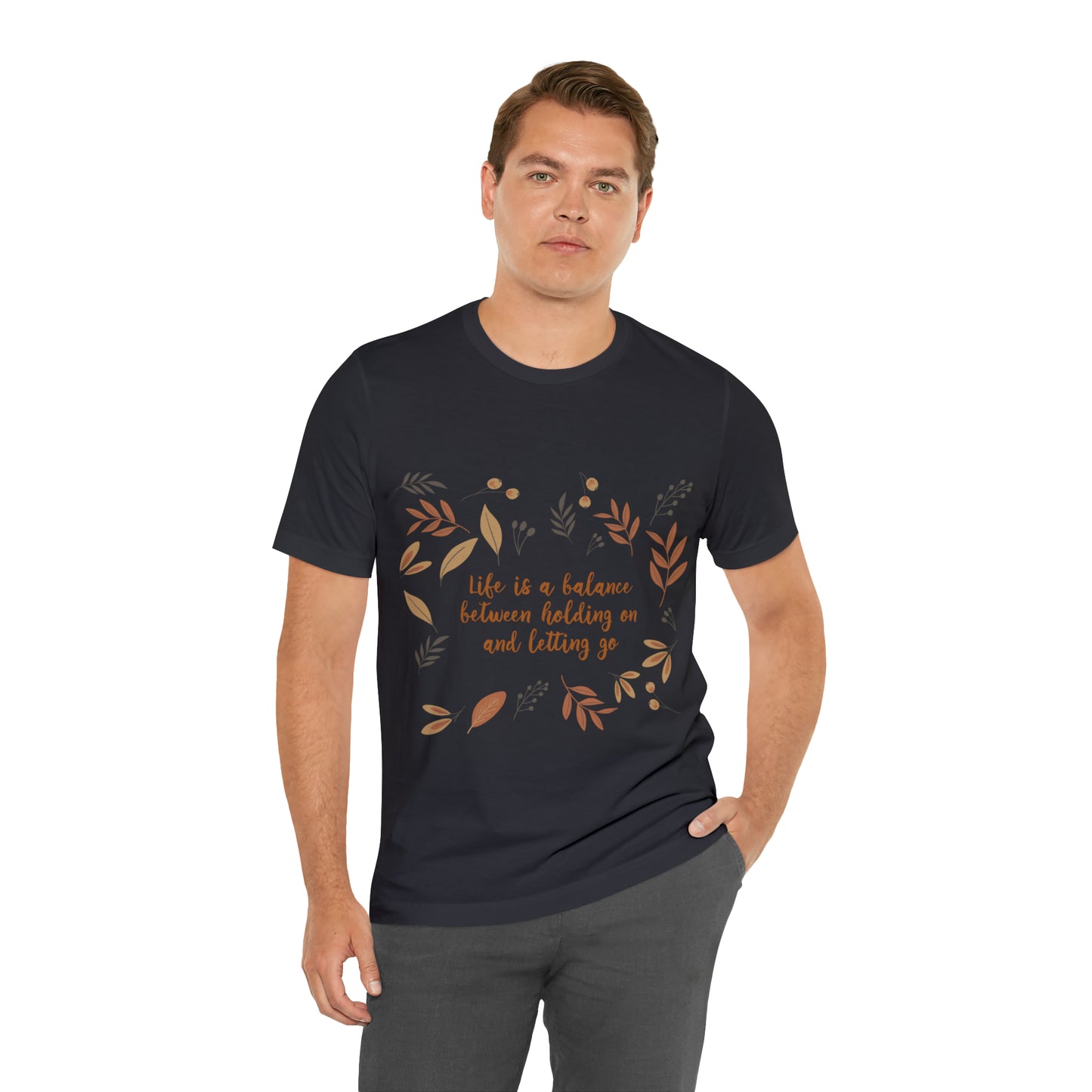 Life is a Balance Between Holding On and Letting Go Quotes Fall Print Unisex Jersey Short Sleeve T-Shirt