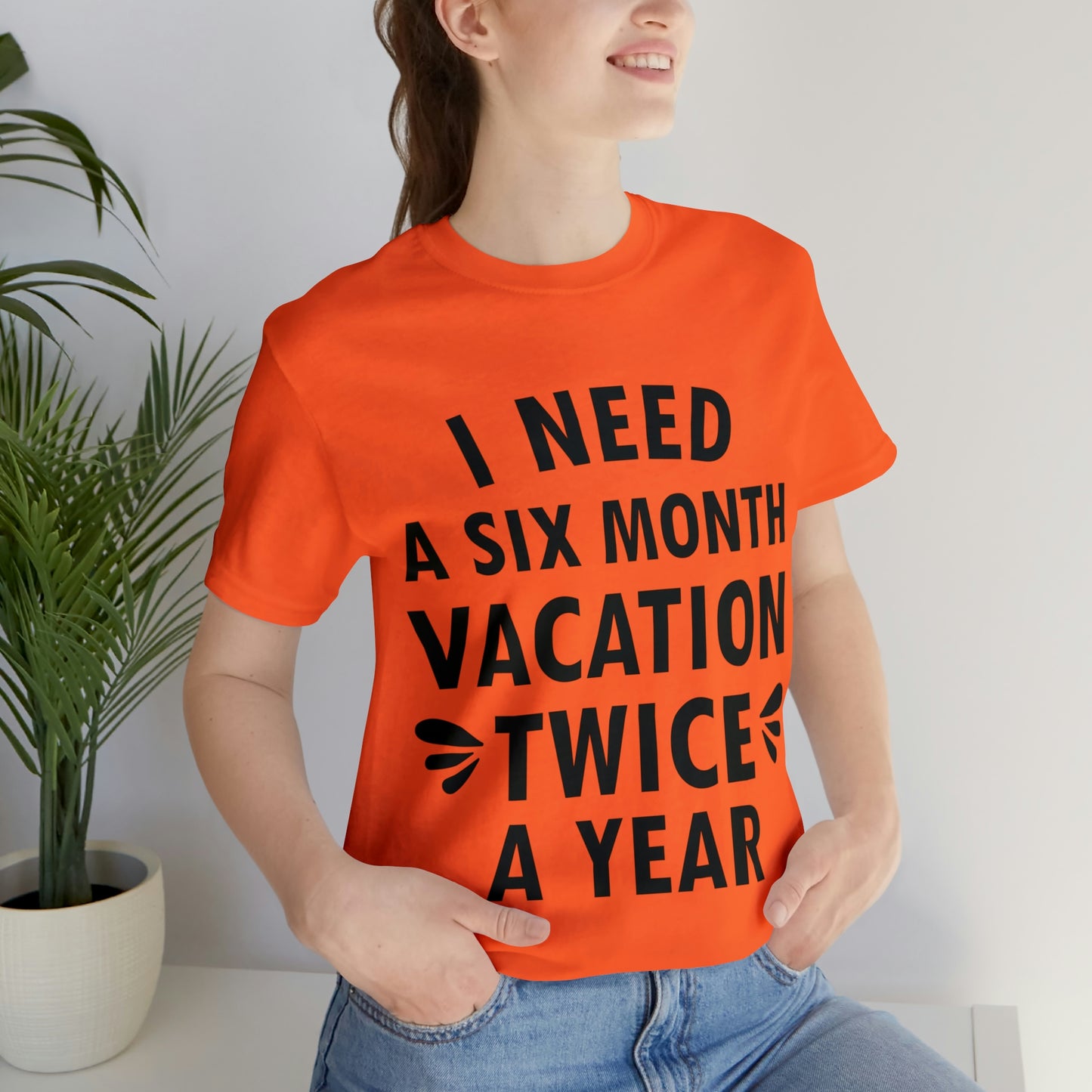 I Need Six Month Vacation Black Text Unisex Jersey Short Sleeve T-Shirt