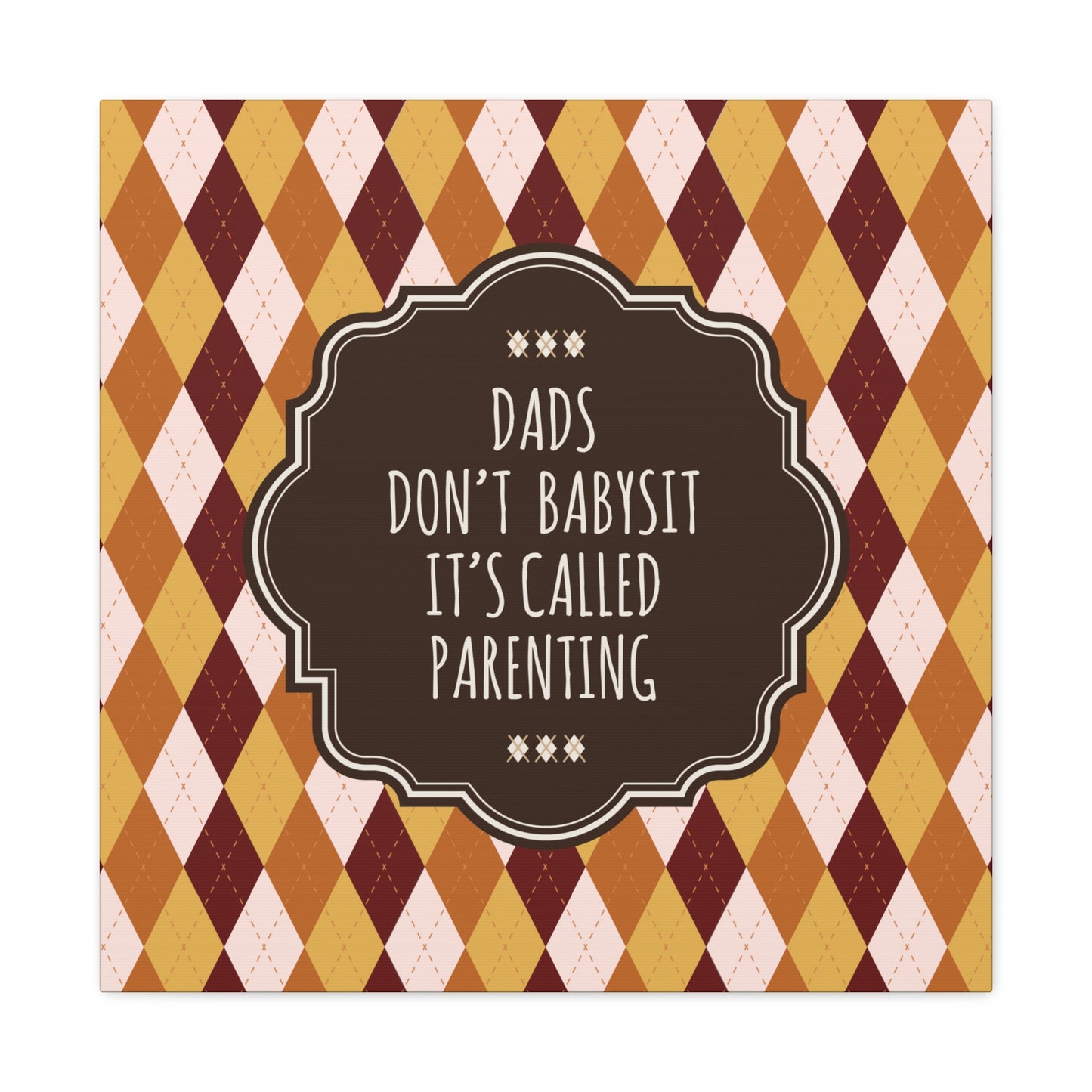 Dads Don`t Babysit It`s Called Parenting Proud Father Quotes Aesthetic Classic Art Canvas Gallery Wraps