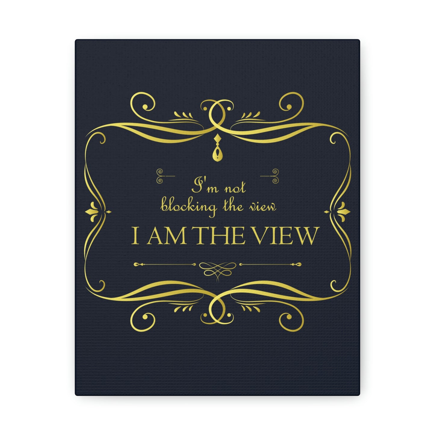 I Am Not Blocking The View. I Am The View Funny Sarcastic Sayings Aesthetic Classic Art Canvas Gallery Wraps