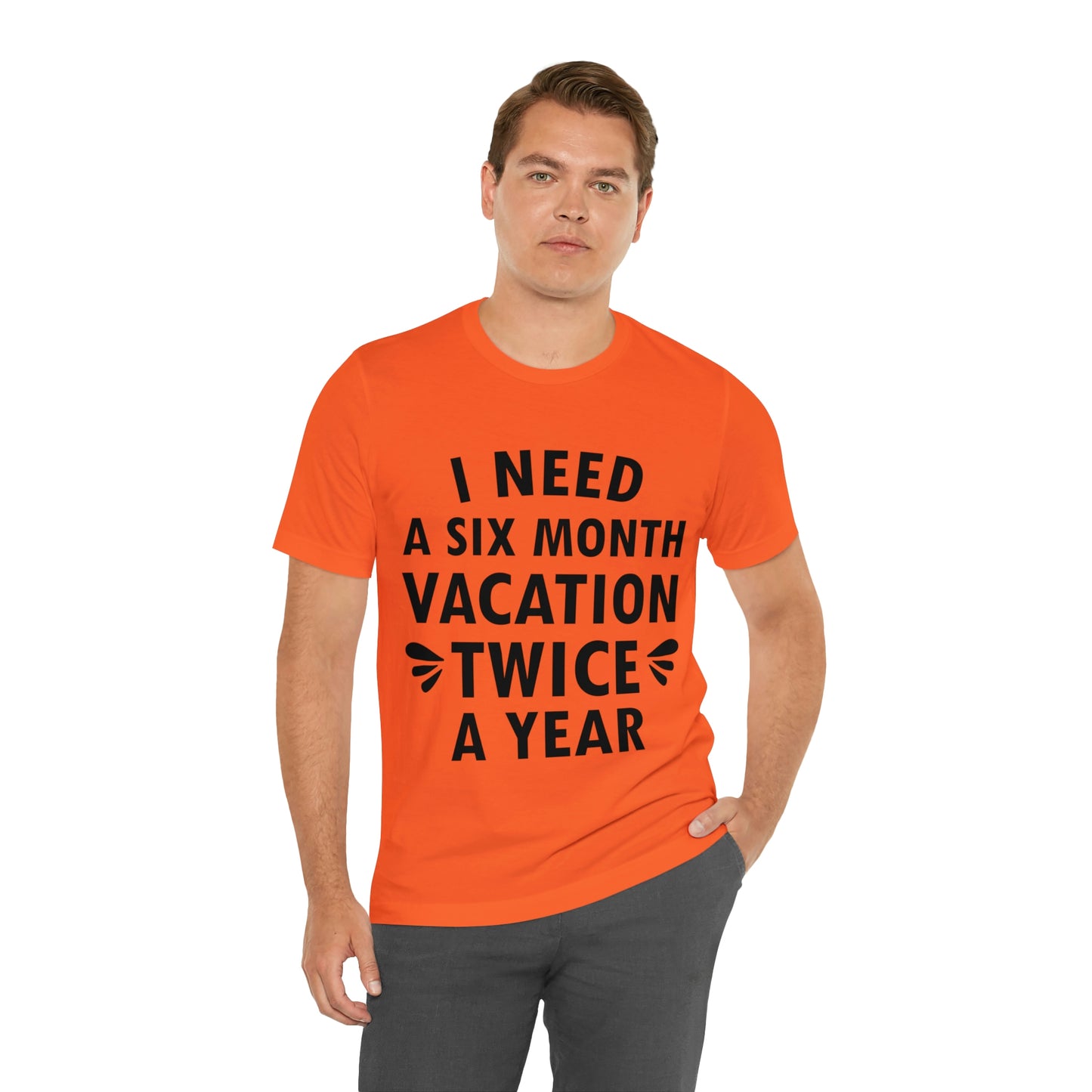 I Need Six Month Vacation Black Text Unisex Jersey Short Sleeve T-Shirt