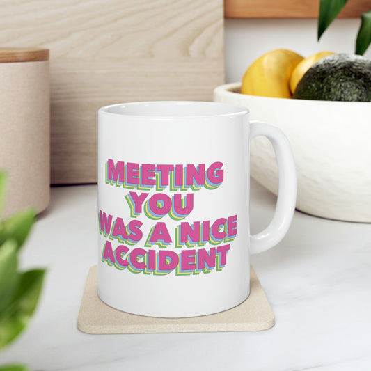 Meeting You Was A Nice Accident Humor Quotes Retro Text Classic Art Ceramic Mug 11oz