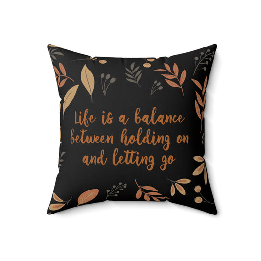 Life is a Balance Between Holding On and Letting Go Quotes Fall Print Spun Polyester Square Pillow