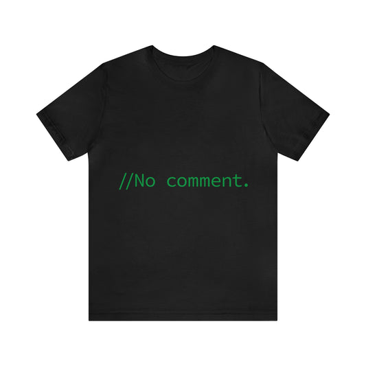 No Comment Funny IT Developer Programming Nerdy Humor Unisex Jersey Short Sleeve T-Shirt