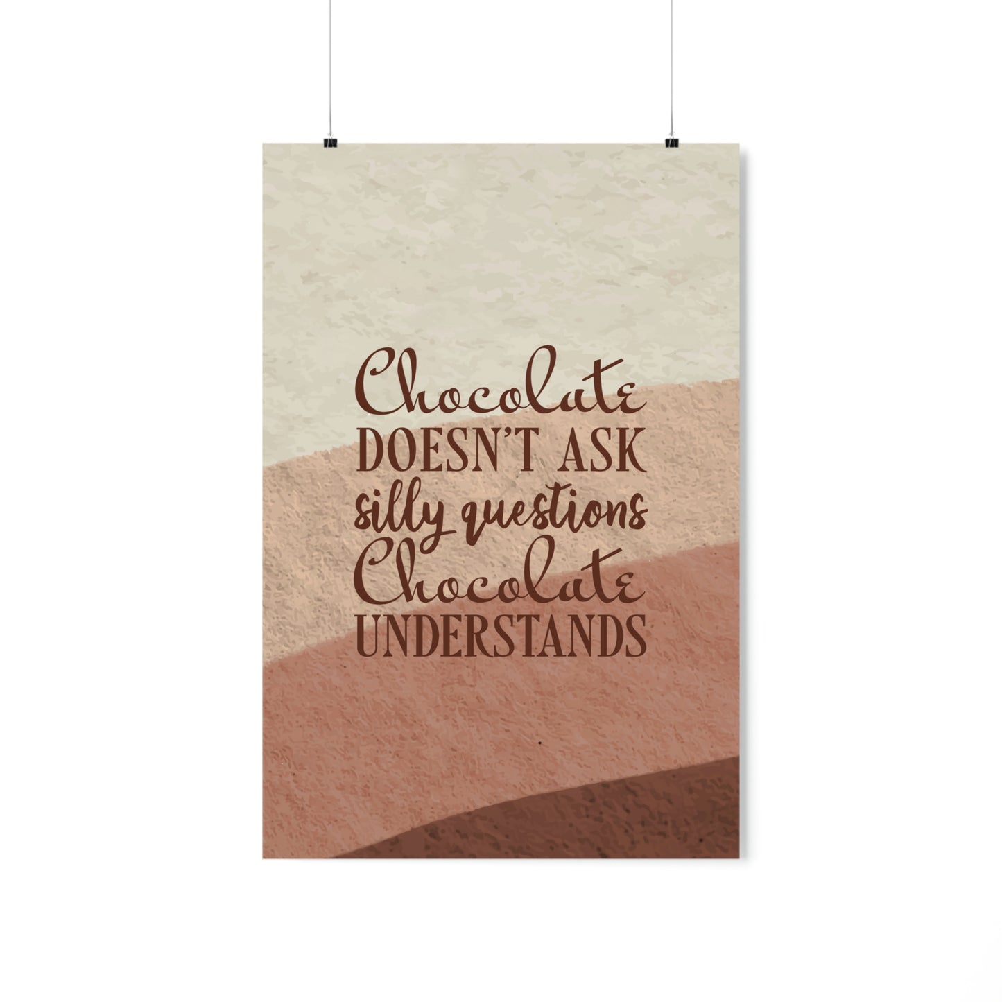 Chocolate Doesn’t Ask Questions Indulge in the Sweetness  Art Premium Matte Vertical Posters