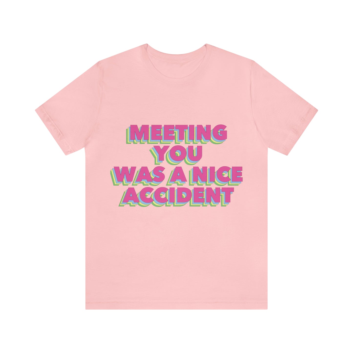 Meeting You Was A Nice Accident Humor Quotes Retro Text Art Unisex Jersey Short Sleeve T-Shirt