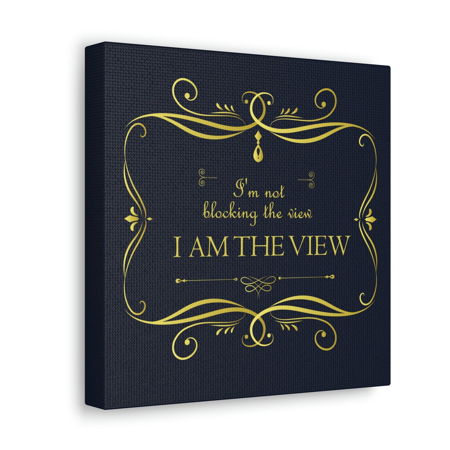 I Am Not Blocking The View. I Am The View Funny Sarcastic Sayings Aesthetic Classic Art Canvas Gallery Wraps