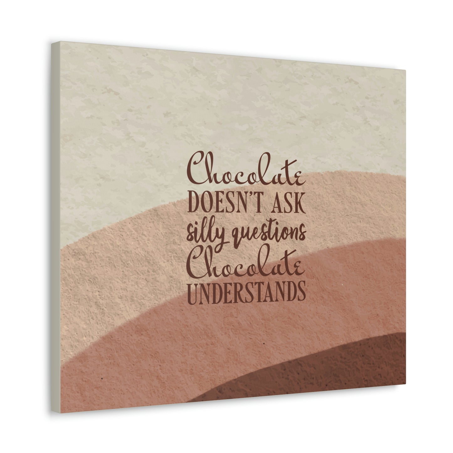 Chocolate Doesn’t Ask Questions Indulge in the Sweetness Aesthetic Classic Art Canvas Gallery Wraps