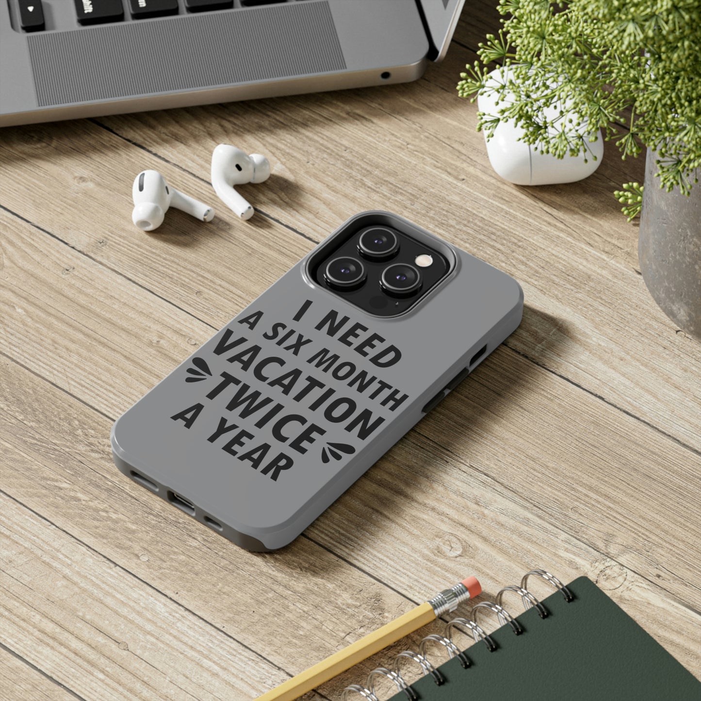 I Need Six Month Vacation Black Text Tough Phone Cases Case-Mate