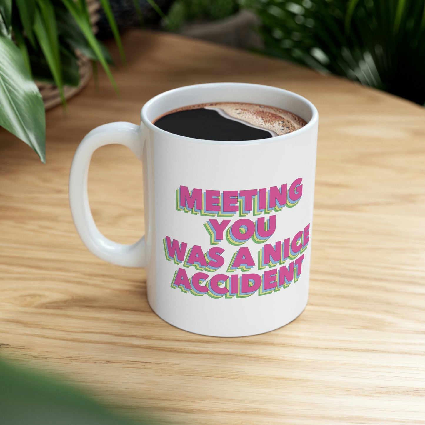 Meeting You Was A Nice Accident Humor Quotes Retro Text Classic Art Ceramic Mug 11oz