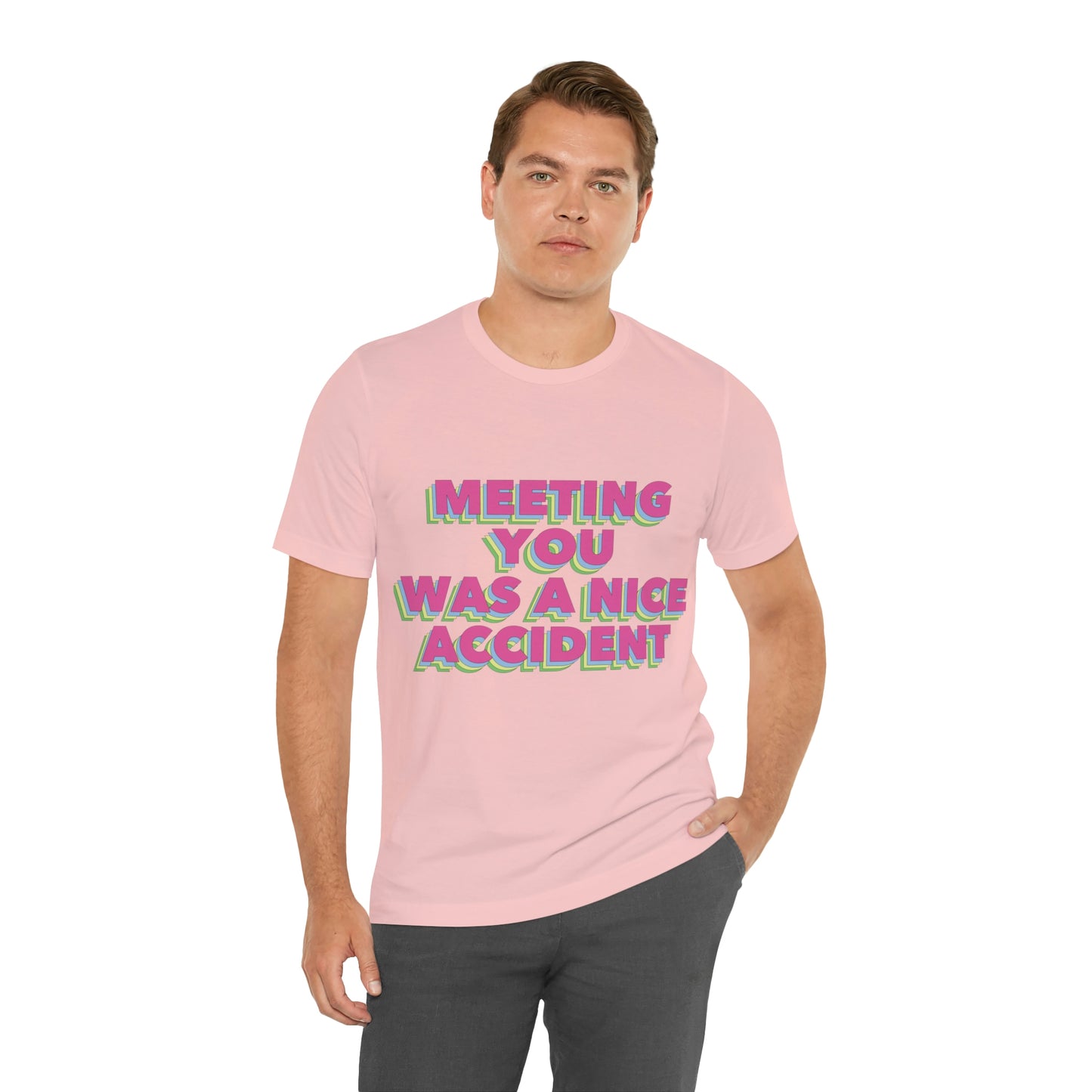 Meeting You Was A Nice Accident Humor Quotes Retro Text Art Unisex Jersey Short Sleeve T-Shirt