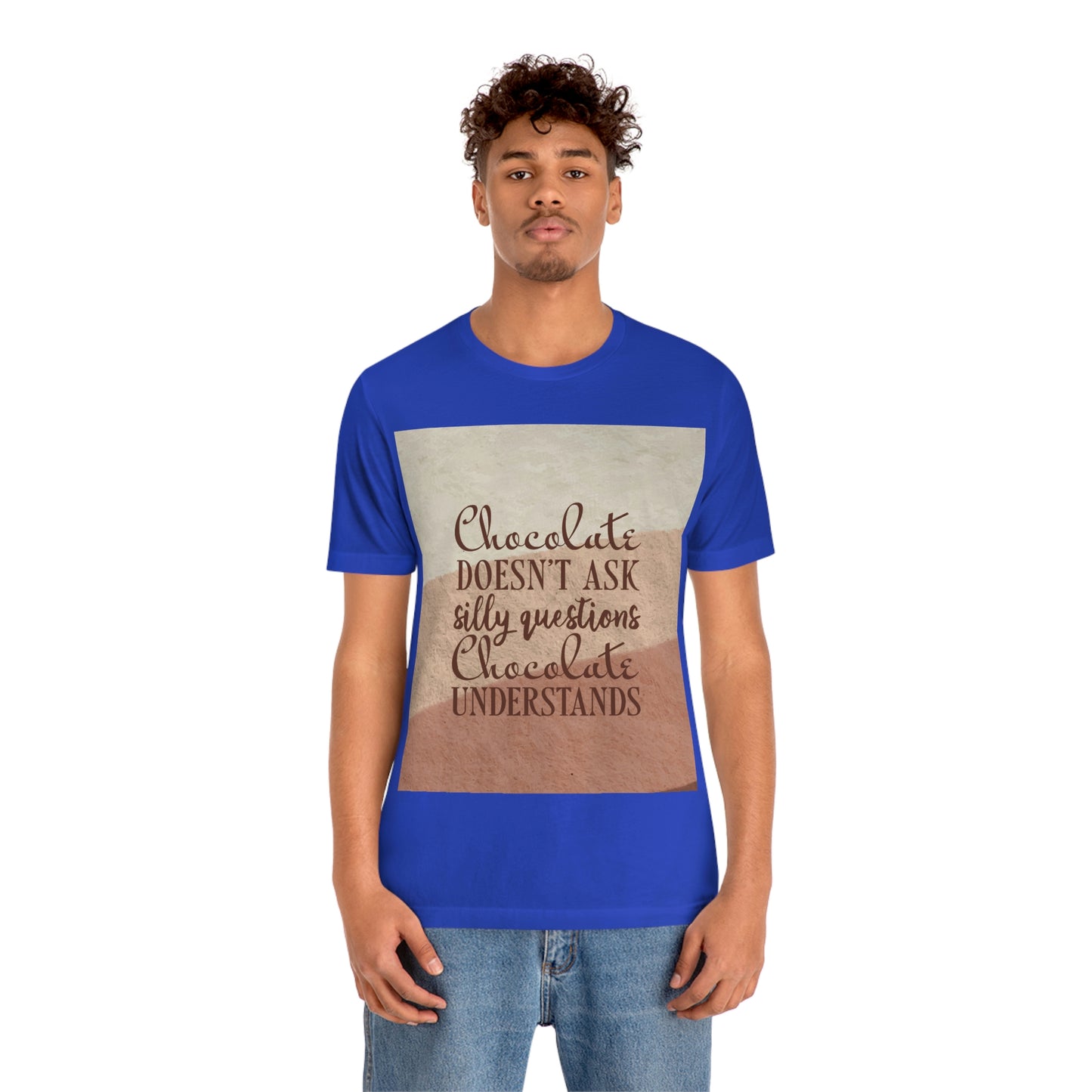 Chocolate Doesn’t Ask Questions Indulge in the Sweetness  Unisex Jersey Short Sleeve T-Shirt