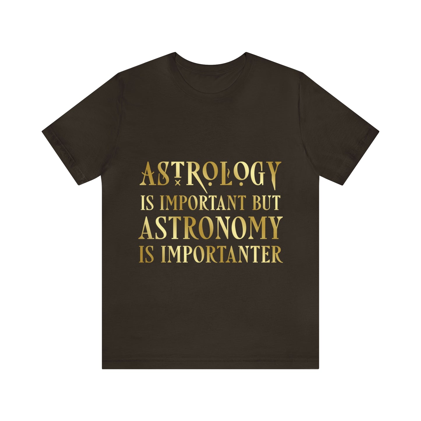 Astrology Is Important But Astronomy Is Importanter Funny Quotes Gold Unisex Jersey Short Sleeve T-Shirt