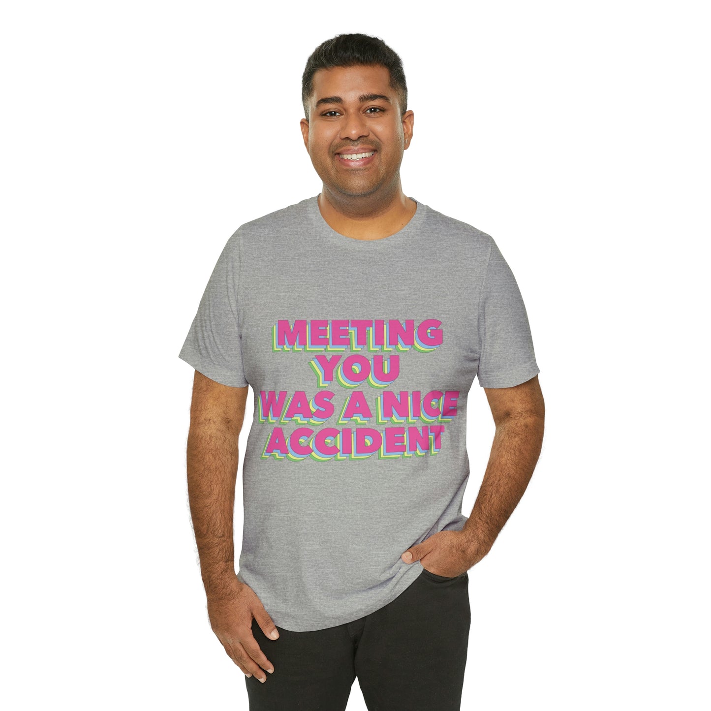 Meeting You Was A Nice Accident Humor Quotes Retro Text Art Unisex Jersey Short Sleeve T-Shirt