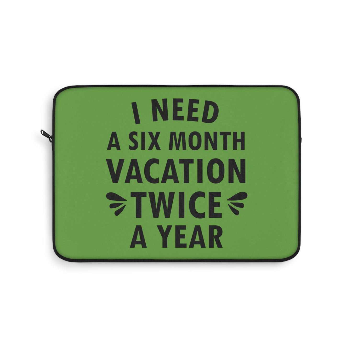 I Need Six Month Vacation Black Text Laptop Sleeve