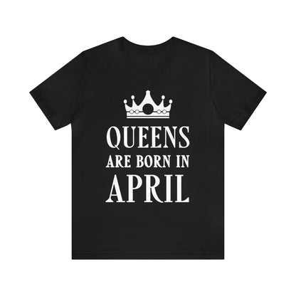 Queens Are Born in April Happy Birthday  Unisex Jersey Short Sleeve T-Shirt