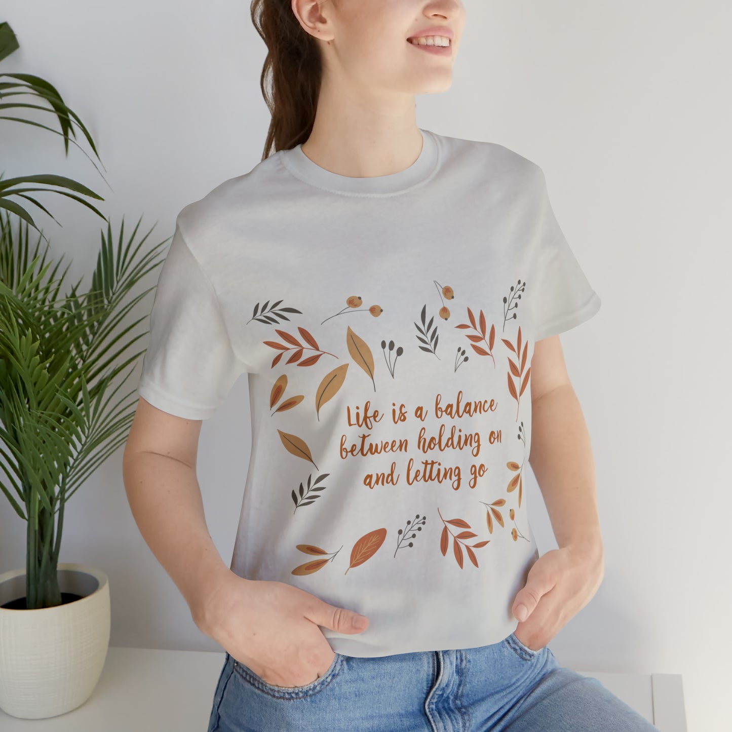 Life is a Balance Between Holding On and Letting Go Quotes Fall Print Unisex Jersey Short Sleeve T-Shirt