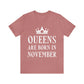 Queens Are Born in November Happy Birthday Unisex Jersey Short Sleeve T-Shirt