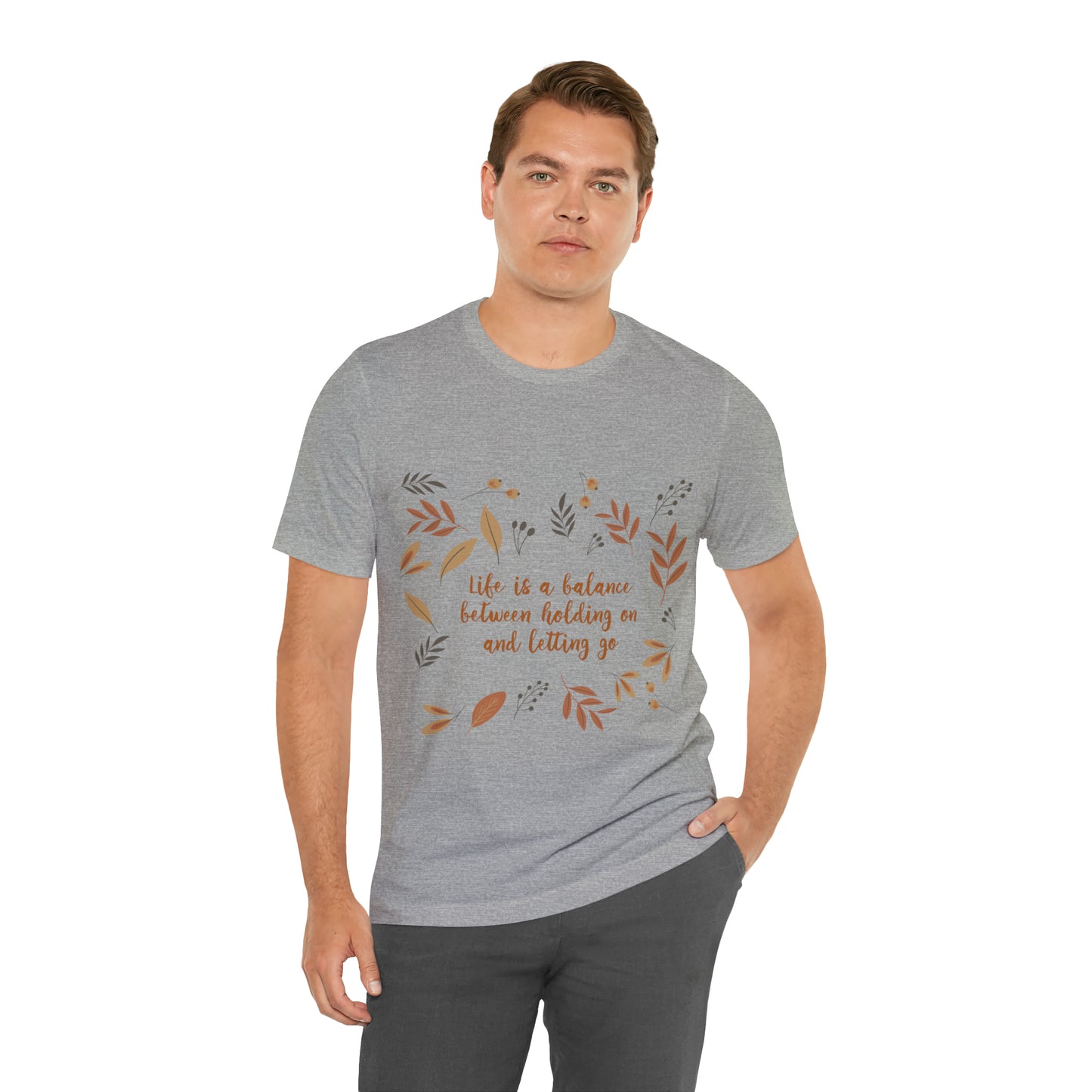 Life is a Balance Between Holding On and Letting Go Quotes Fall Print Unisex Jersey Short Sleeve T-Shirt