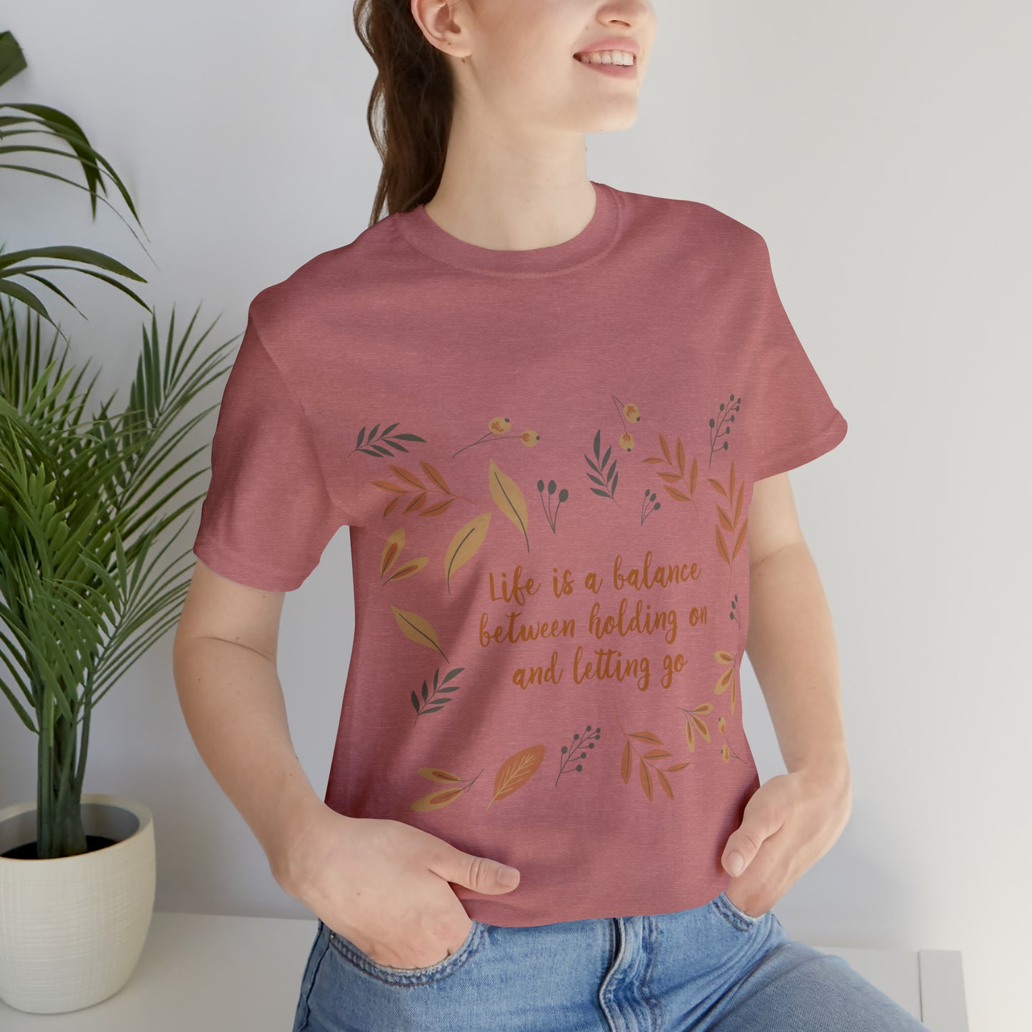 Life is a Balance Between Holding On and Letting Go Quotes Fall Print Unisex Jersey Short Sleeve T-Shirt