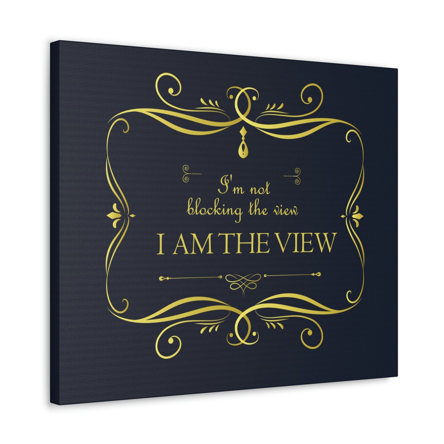 I Am Not Blocking The View. I Am The View Funny Sarcastic Sayings Aesthetic Classic Art Canvas Gallery Wraps