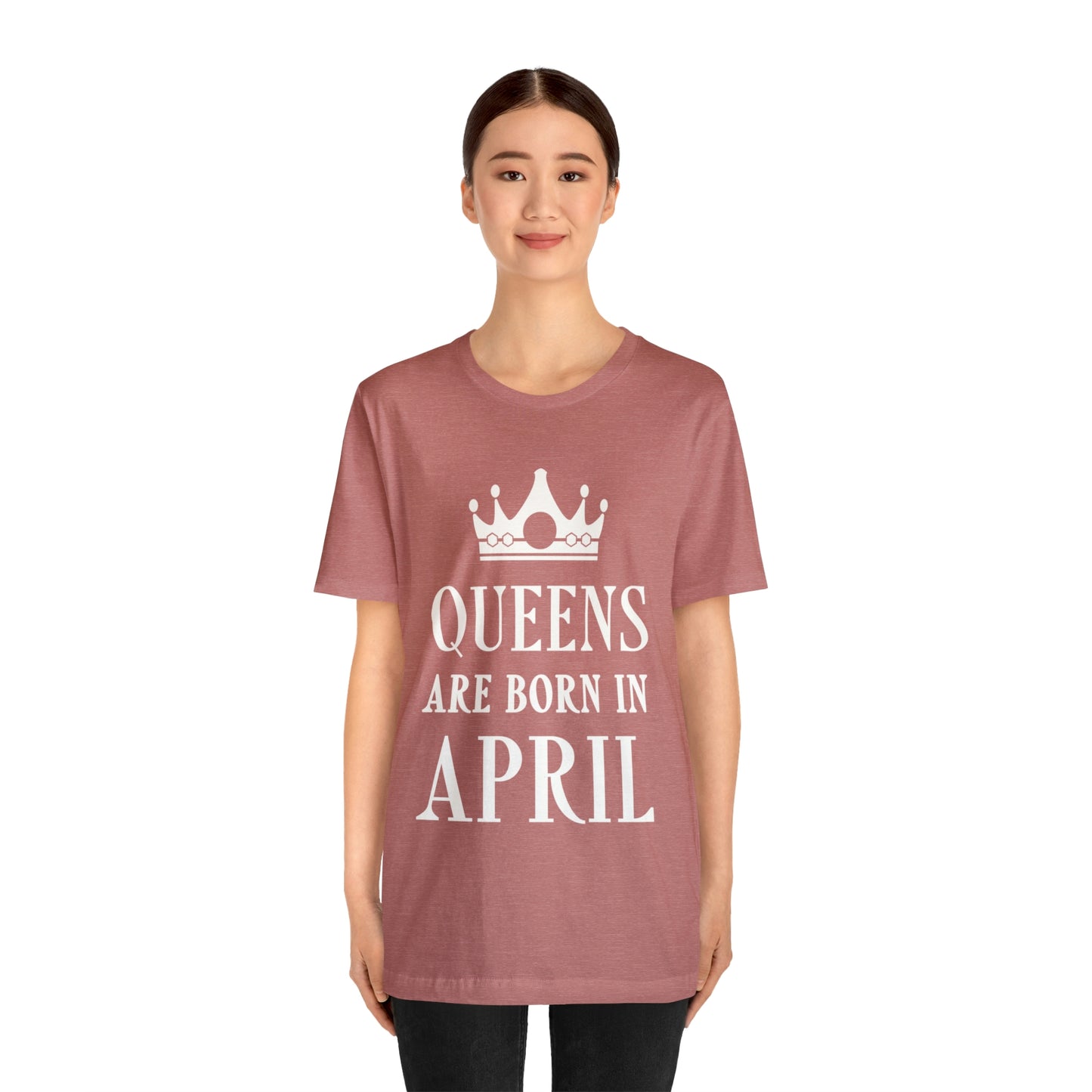 Queens Are Born in April Happy Birthday  Unisex Jersey Short Sleeve T-Shirt