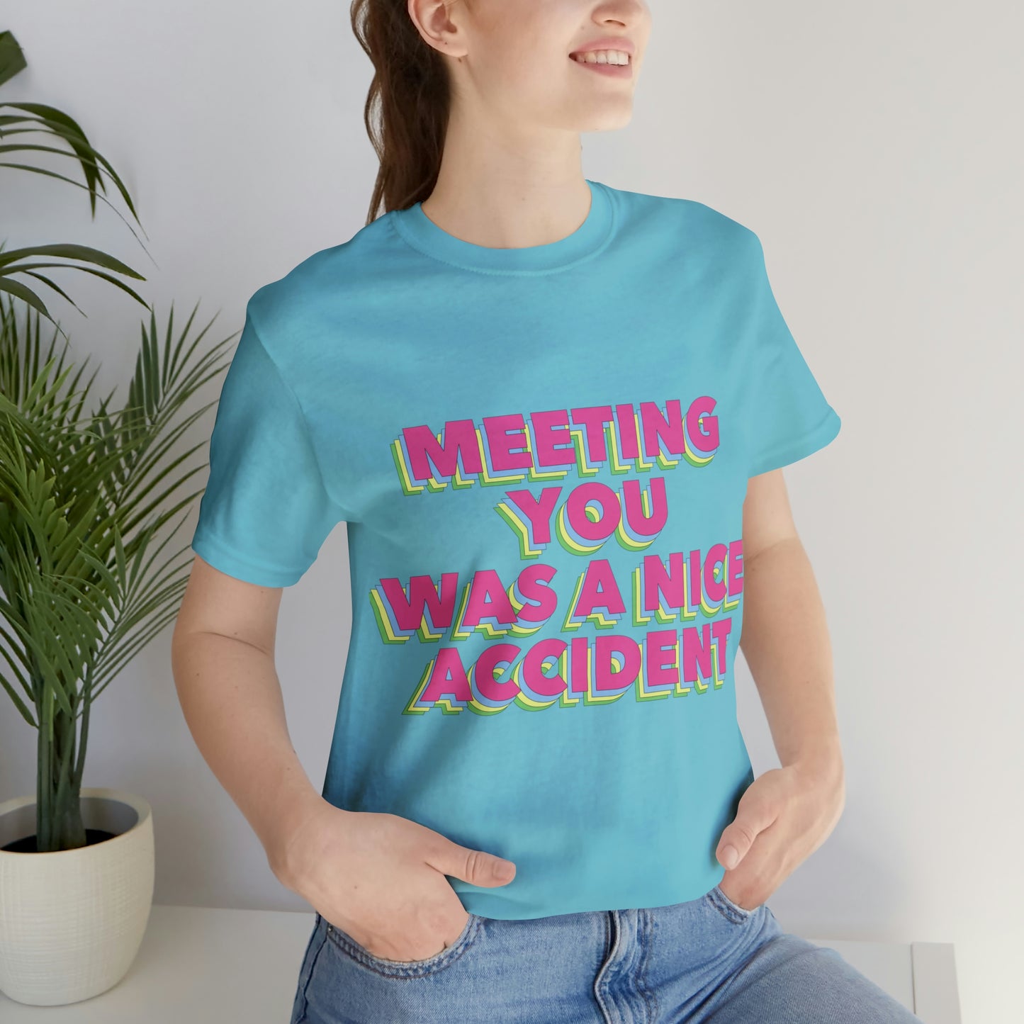 Meeting You Was A Nice Accident Humor Quotes Retro Text Art Unisex Jersey Short Sleeve T-Shirt