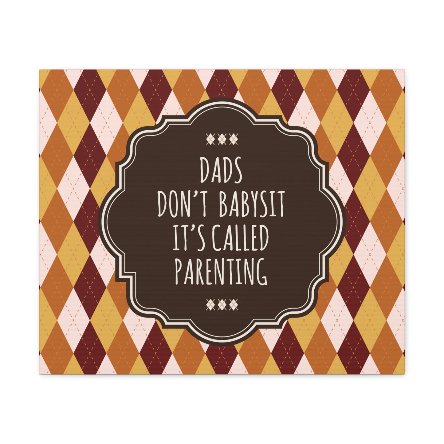 Dads Don`t Babysit It`s Called Parenting Proud Father Quotes Aesthetic Classic Art Canvas Gallery Wraps