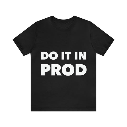 Just Do It In Prod Programming Jokes Programming Humor Unisex Jersey Short Sleeve T-Shirt