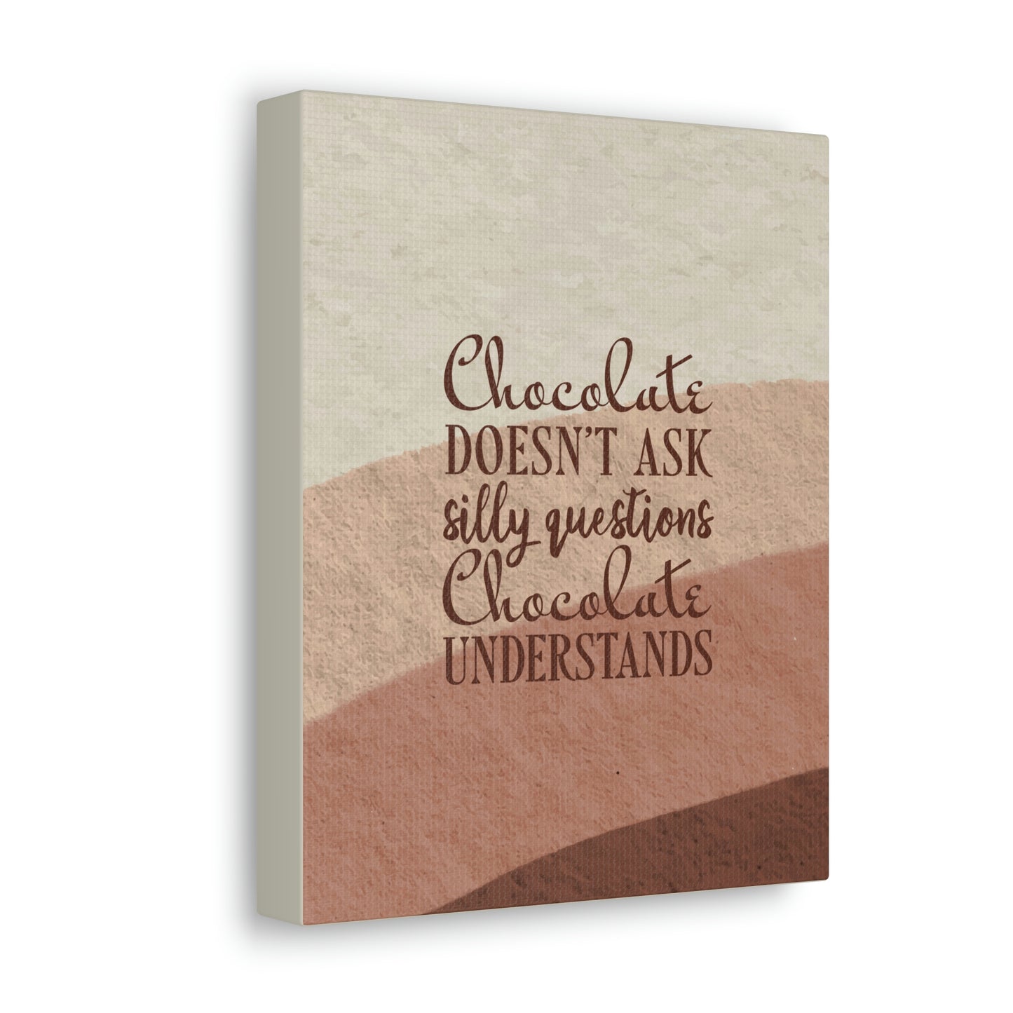 Chocolate Doesn’t Ask Questions Indulge in the Sweetness Aesthetic Classic Art Canvas Gallery Wraps